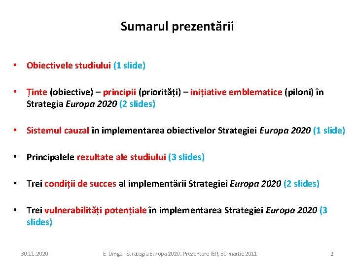 Sumarul prezentării • Obiectivele studiului (1 slide) • Ținte (obiective) – principii (priorități) –