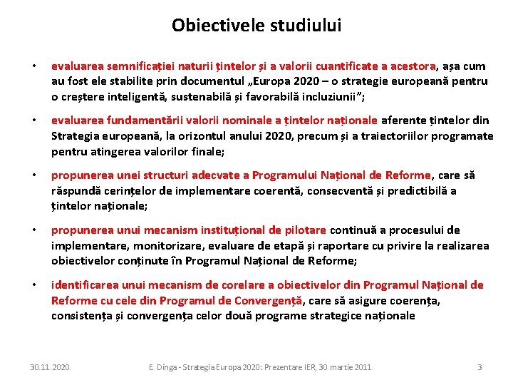 Obiectivele studiului • evaluarea semnificației naturii țintelor și a valorii cuantificate a acestora, așa