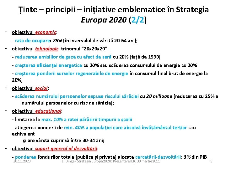 Ținte – principii – inițiative emblematice în Strategia Europa 2020 (2/2) • obiectivul economic: