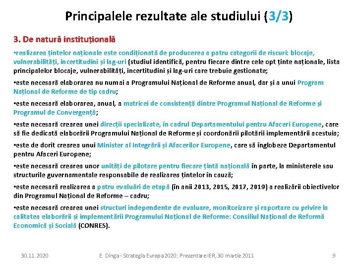 Principalele rezultate ale studiului (3/3) 3. De natură instituțională • realizarea țintelor naționale este