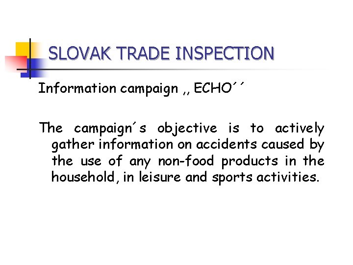 SLOVAK TRADE INSPECTION Information campaign , , ECHO´´ The campaign´s objective is to actively
