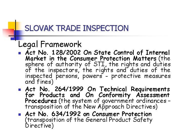 SLOVAK TRADE INSPECTION Legal Framework n n n Act No. 128/2002 On State Control