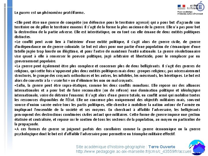 La guerre est un phénomène protéiforme. • Elle peut être une guerre de conquête