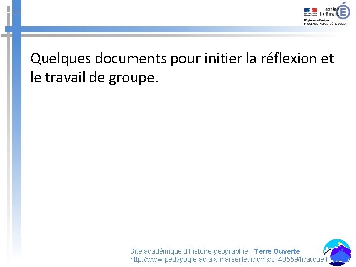 Quelques documents pour initier la réflexion et le travail de groupe. Site académique d’histoire-géographie