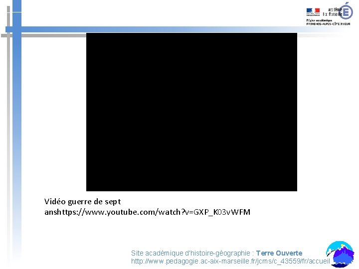 Vidéo guerre de sept anshttps: //www. youtube. com/watch? v=GXP_K 03 v. WFM Site académique Vidéo guerre de sept anshttps: //www. youtube. com/watch? v=GXP_K 03 v. WFM Site académique