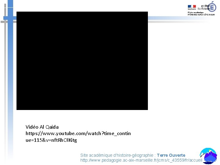 Vidéo Al Qaida https: //www. youtube. com/watch? time_contin ue=115&v=nft. Rh. Ol. Kitg Site académique Vidéo Al Qaida https: //www. youtube. com/watch? time_contin ue=115&v=nft. Rh. Ol. Kitg Site académique