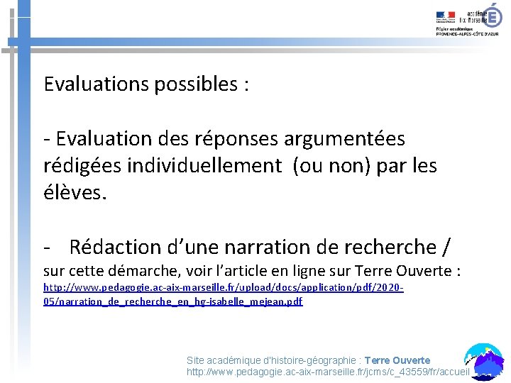 Evaluations possibles : - Evaluation des réponses argumentées rédigées individuellement (ou non) par les Evaluations possibles : - Evaluation des réponses argumentées rédigées individuellement (ou non) par les