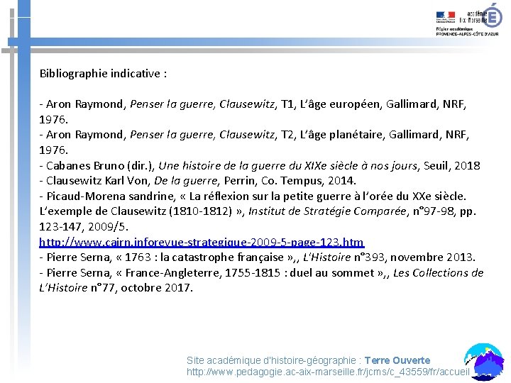 Bibliographie indicative : - Aron Raymond, Penser la guerre, Clausewitz, T 1, L’âge européen,