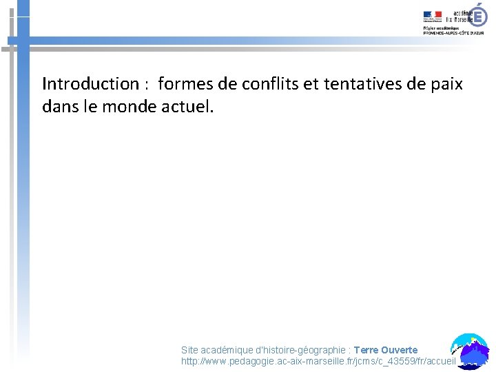 Introduction : formes de conflits et tentatives de paix dans le monde actuel. Site Introduction : formes de conflits et tentatives de paix dans le monde actuel. Site