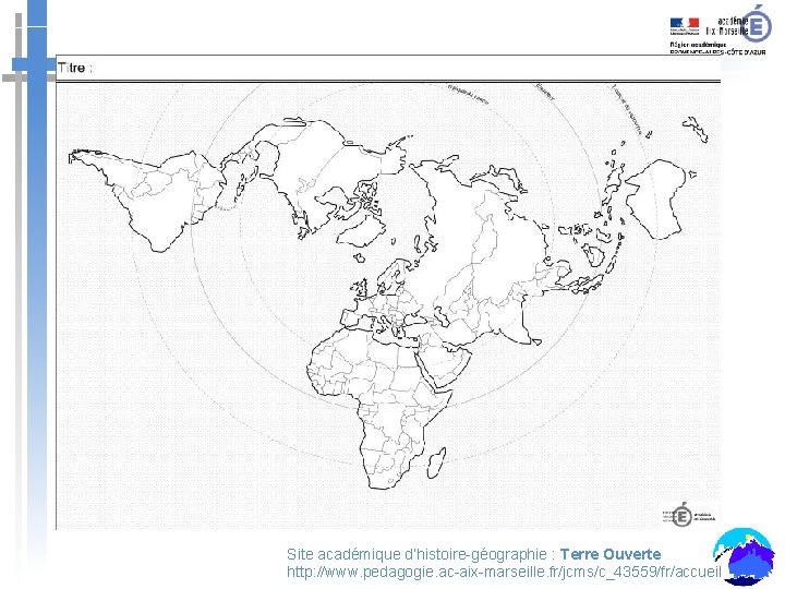 Site académique d’histoire-géographie : Terre Ouverte http: //www. pedagogie. ac-aix-marseille. fr/jcms/c_43559/fr/accueil Site académique d’histoire-géographie : Terre Ouverte http: //www. pedagogie. ac-aix-marseille. fr/jcms/c_43559/fr/accueil