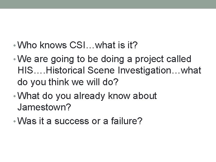  • Who knows CSI…what is it? • We are going to be doing