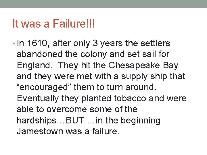 It was a Failure!!! • In 1610, after only 3 years the settlers abandoned
