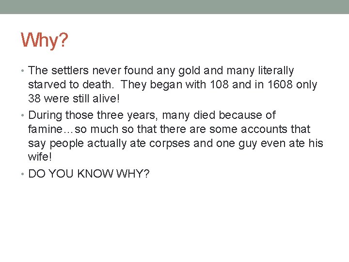 Why? • The settlers never found any gold and many literally starved to death.
