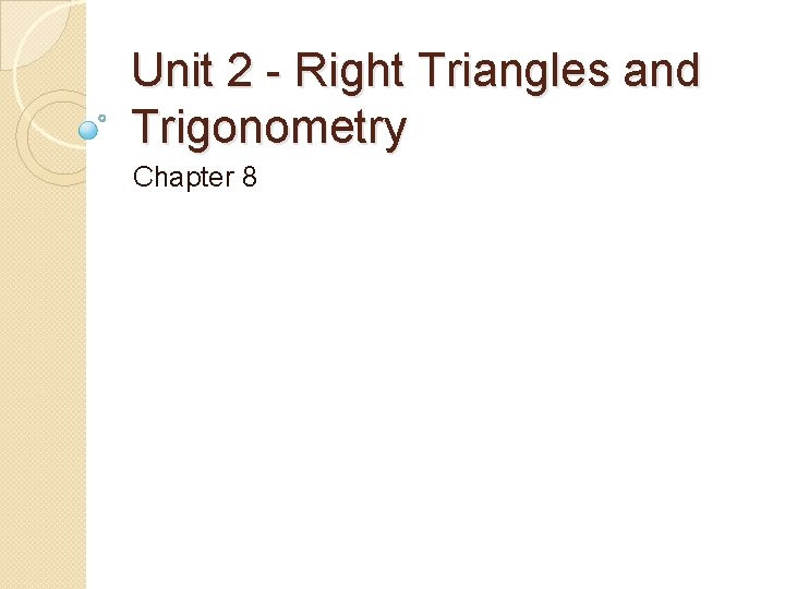 Unit 2 - Right Triangles and Trigonometry Chapter 8 