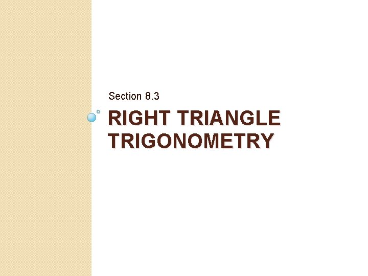 Section 8. 3 RIGHT TRIANGLE TRIGONOMETRY 