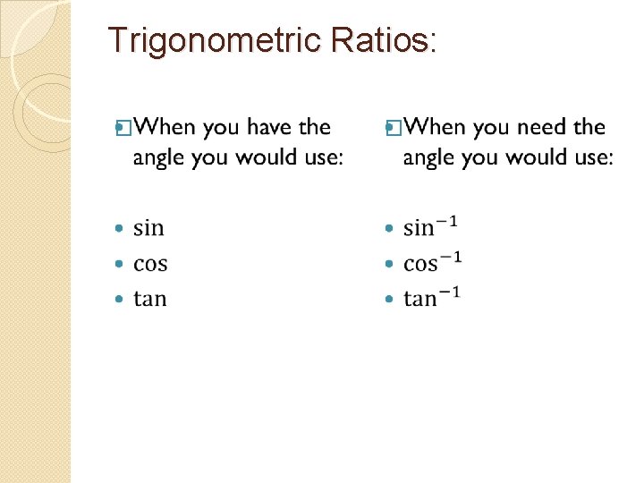 Trigonometric Ratios: � � 