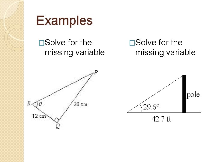 Examples �Solve for the missing variable 
