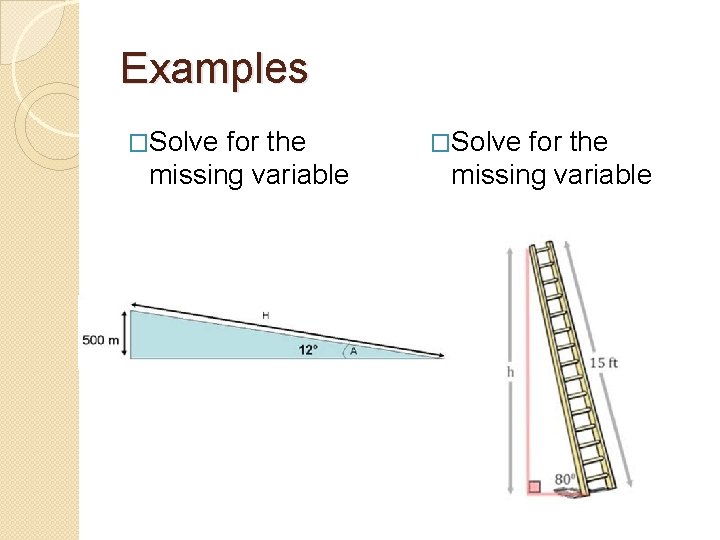 Examples �Solve for the missing variable 