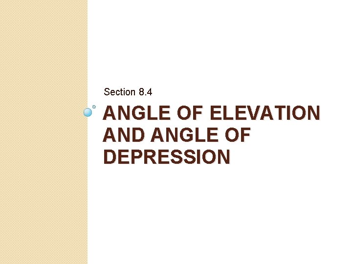 Section 8. 4 ANGLE OF ELEVATION AND ANGLE OF DEPRESSION 