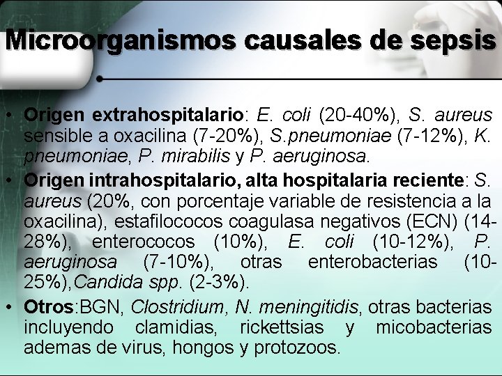 Microorganismos causales de sepsis • Origen extrahospitalario: E. coli (20 -40%), S. aureus sensible