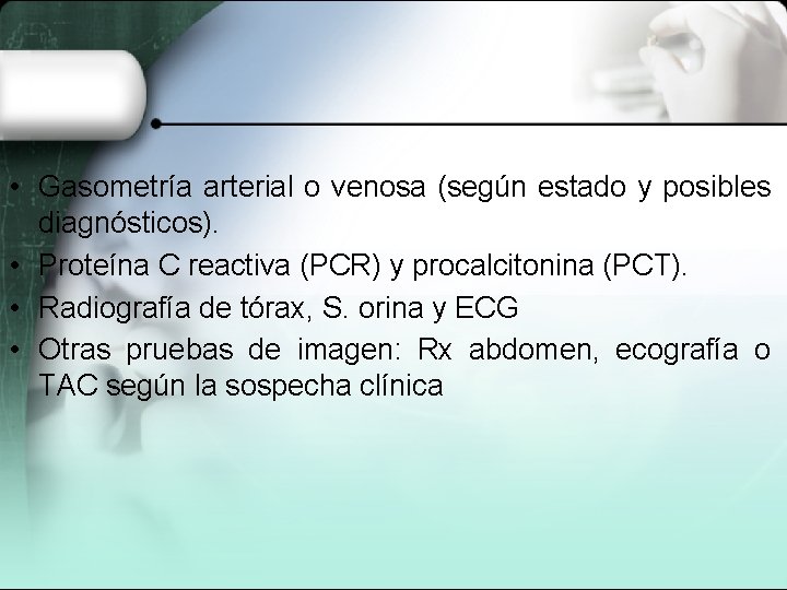 • Gasometría arterial o venosa (según estado y posibles diagnósticos). • Proteína C • Gasometría arterial o venosa (según estado y posibles diagnósticos). • Proteína C