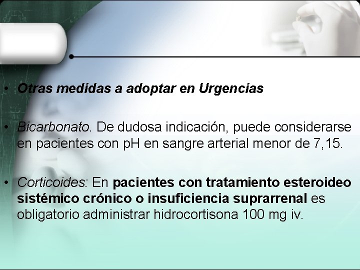  • Otras medidas a adoptar en Urgencias • Bicarbonato. De dudosa indicación, puede