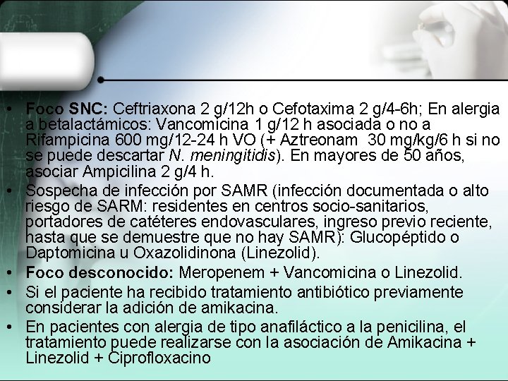 • Foco SNC: Ceftriaxona 2 g/12 h o Cefotaxima 2 g/4 -6 h; • Foco SNC: Ceftriaxona 2 g/12 h o Cefotaxima 2 g/4 -6 h;