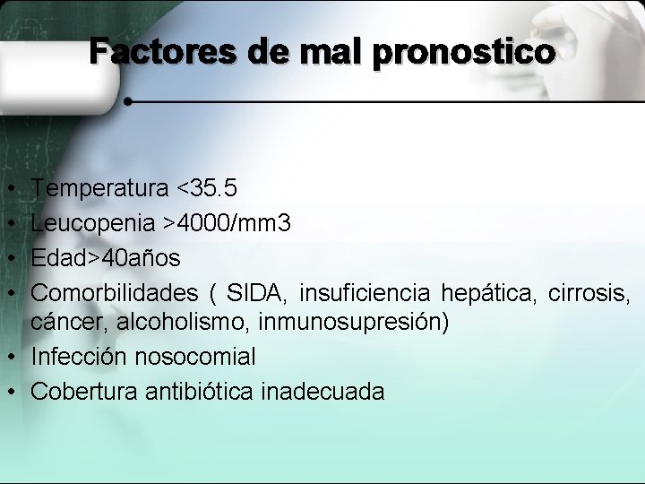 Factores de mal pronostico • • Temperatura <35. 5 Leucopenia >4000/mm 3 Edad>40 años