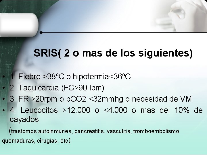 SRIS( 2 o mas de los siguientes) • • 1. Fiebre >38ºC o hipotermia<36ºC