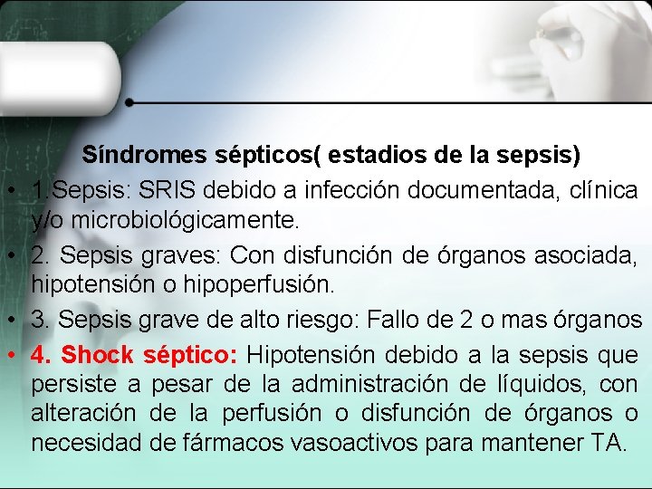  • • Síndromes sépticos( estadios de la sepsis) 1. Sepsis: SRIS debido a