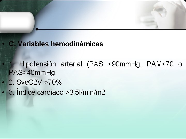  • C. Variables hemodinámicas • 1. Hipotensión arterial (PAS <90 mm. Hg. PAM<70