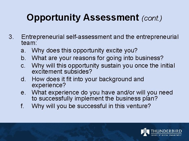 Opportunity Assessment (cont. ) 3. Entrepreneurial self-assessment and the entrepreneurial team: a. Why does