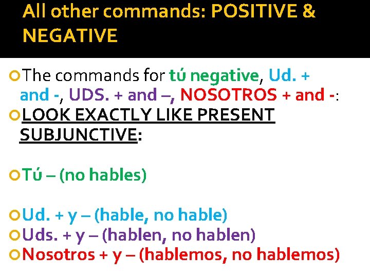 All other commands: POSITIVE & NEGATIVE The commands for tú negative, Ud. + and