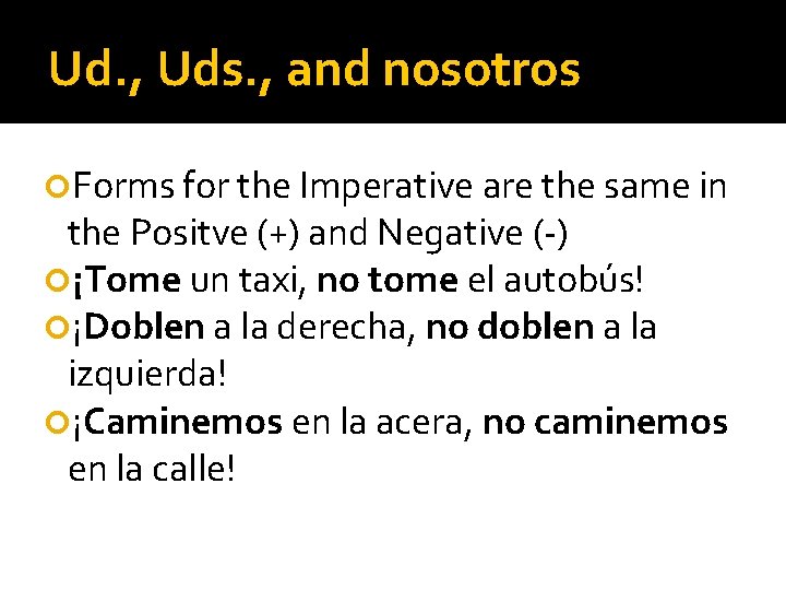 Ud. , Uds. , and nosotros Forms for the Imperative are the same in