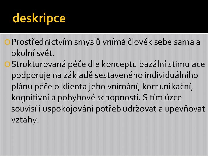 deskripce Prostřednictvím smyslů vnímá člověk sebe sama a okolní svět. Strukturovaná péče dle konceptu