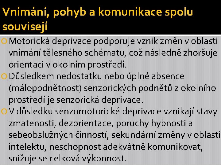 Vnímání, pohyb a komunikace spolu souvisejí Motorická deprivace podporuje vznik změn v oblasti vnímání