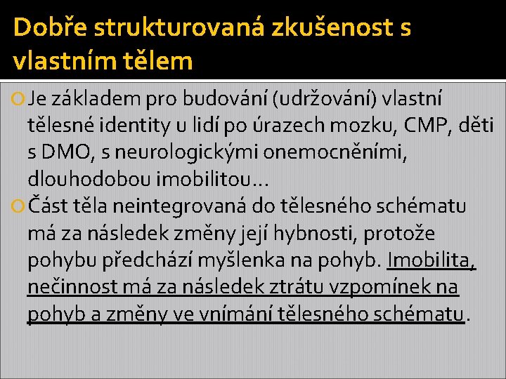 Dobře strukturovaná zkušenost s vlastním tělem Je základem pro budování (udržování) vlastní tělesné identity