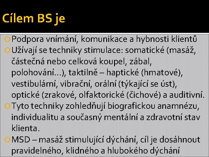 Cílem BS je Podpora vnímání, komunikace a hybnosti klientů Užívají se techniky stimulace: somatické