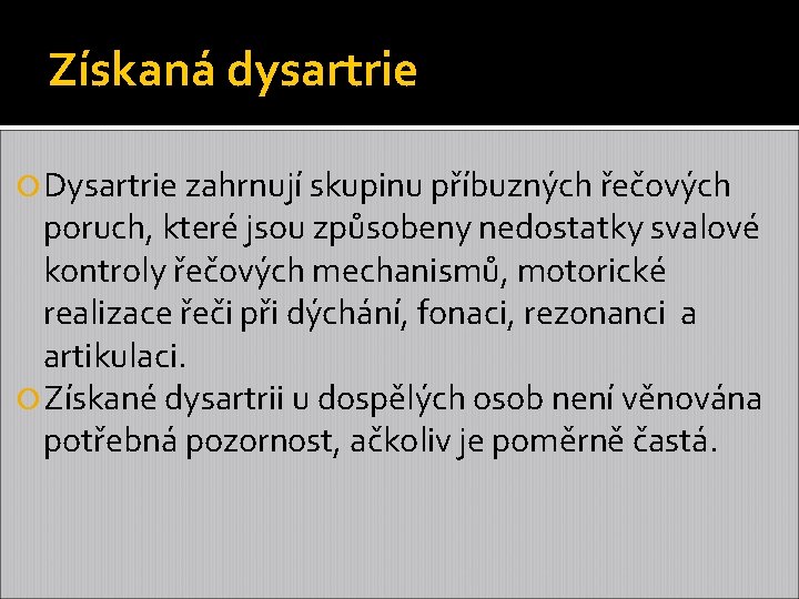 Získaná dysartrie Dysartrie zahrnují skupinu příbuzných řečových poruch, které jsou způsobeny nedostatky svalové kontroly