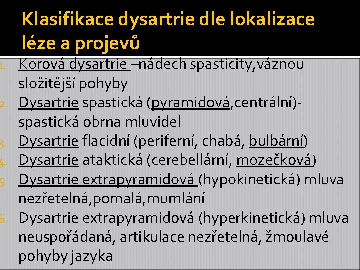 1. 2. 3. 4. 5. 6. Klasifikace dysartrie dle lokalizace léze a projevů Korová