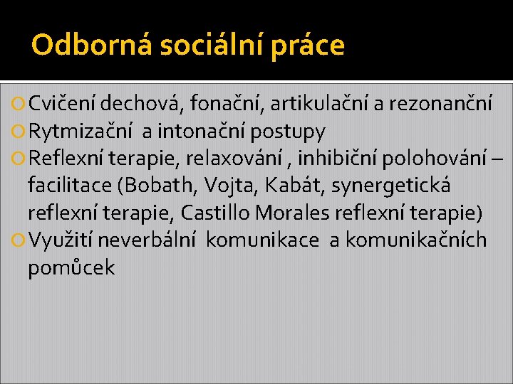 Odborná sociální práce Cvičení dechová, fonační, artikulační a rezonanční Rytmizační a intonační postupy Reflexní