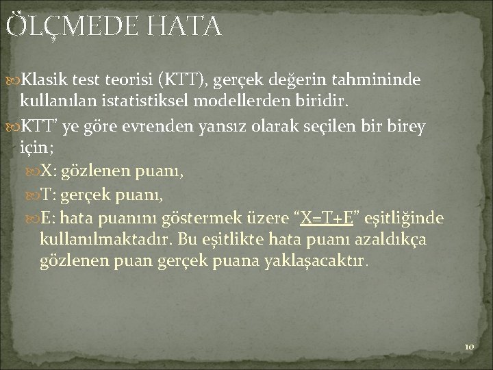 ÖLÇMEDE HATA Klasik test teorisi (KTT), gerçek değerin tahmininde kullanılan istatistiksel modellerden biridir. KTT’