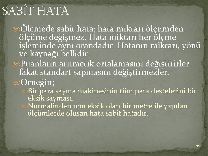 SABİT HATA Ölçmede sabit hata; hata miktarı ölçümden ölçüme değişmez. Hata miktarı her ölçme