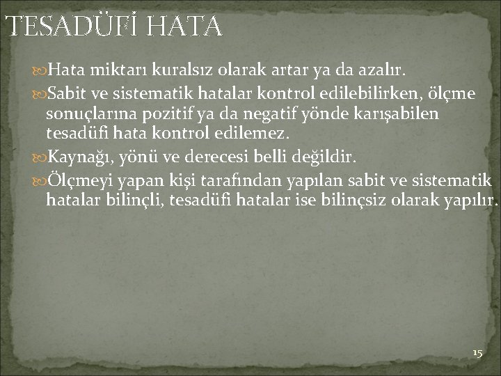 TESADÜFİ HATA Hata miktarı kuralsız olarak artar ya da azalır. Sabit ve sistematik hatalar