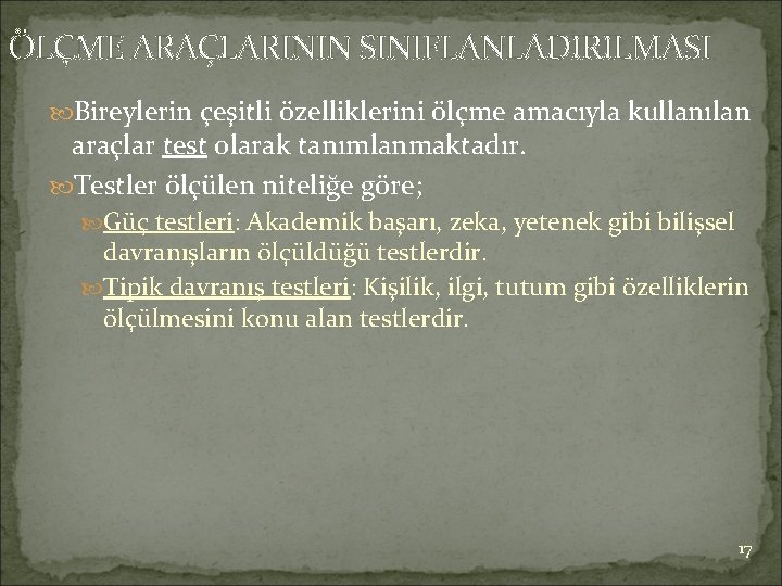 ÖLÇME ARAÇLARININ SINIFLANLADIRILMASI Bireylerin çeşitli özelliklerini ölçme amacıyla kullanılan araçlar test olarak tanımlanmaktadır. Testler