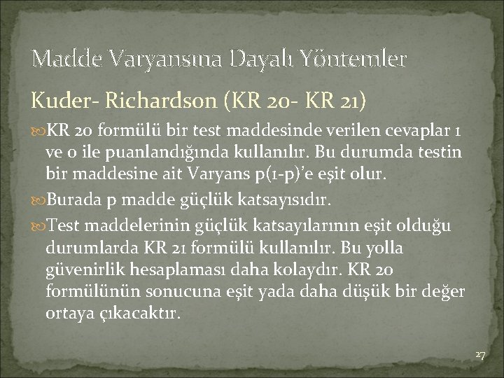 Madde Varyansına Dayalı Yöntemler Kuder- Richardson (KR 20 - KR 21) KR 20 formülü