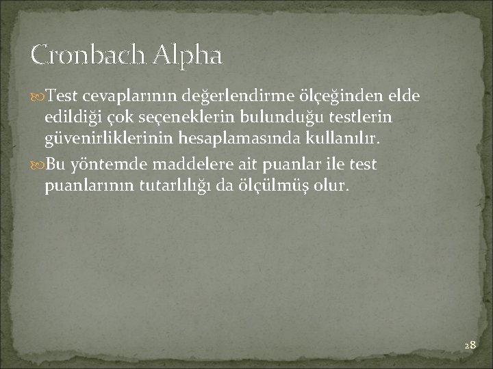 Cronbach Alpha Test cevaplarının değerlendirme ölçeğinden elde edildiği çok seçeneklerin bulunduğu testlerin güvenirliklerinin hesaplamasında