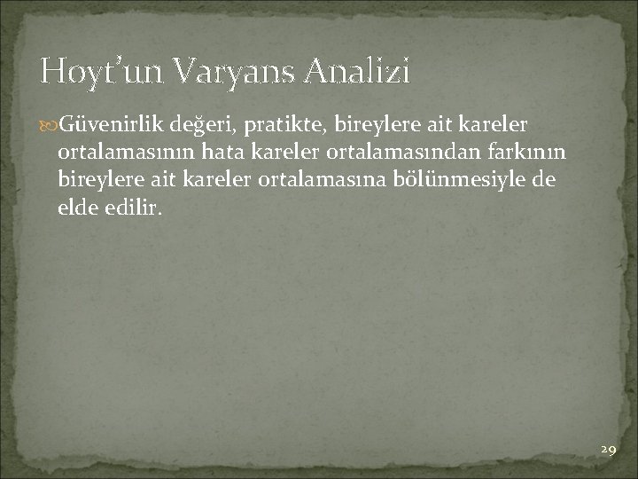 Hoyt’un Varyans Analizi Güvenirlik değeri, pratikte, bireylere ait kareler ortalamasının hata kareler ortalamasından farkının