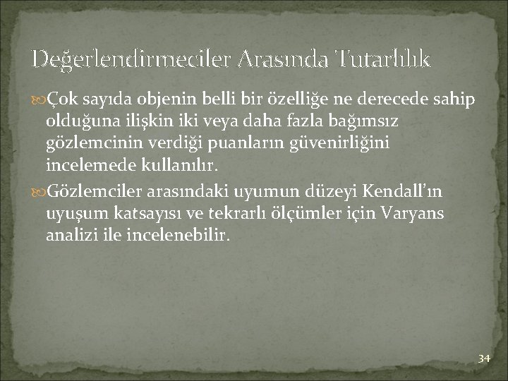 Değerlendirmeciler Arasında Tutarlılık Çok sayıda objenin belli bir özelliğe ne derecede sahip olduğuna ilişkin