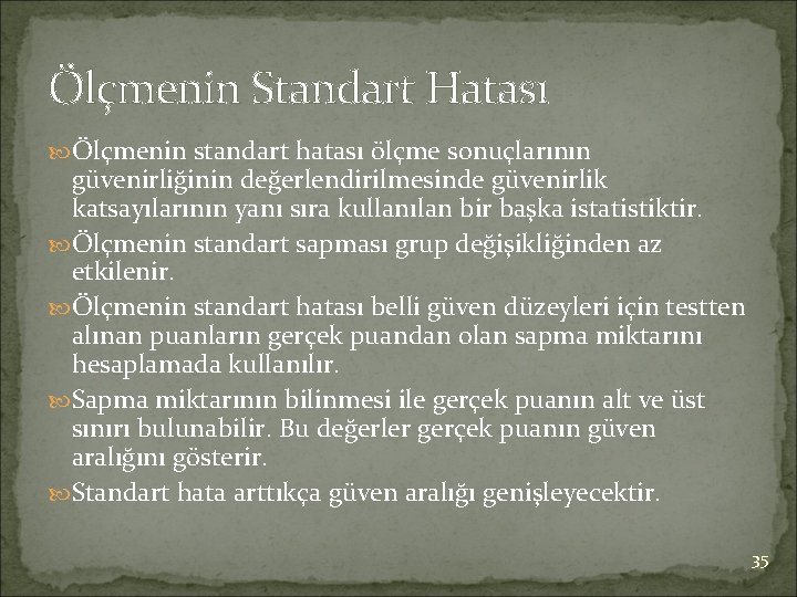 Ölçmenin Standart Hatası Ölçmenin standart hatası ölçme sonuçlarının güvenirliğinin değerlendirilmesinde güvenirlik katsayılarının yanı sıra